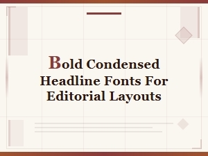 Bold Condensed Headline Fonts for Editorial Layouts