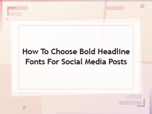 How to Choose Bold Headline Fonts for Social Media Posts That Grab Attention