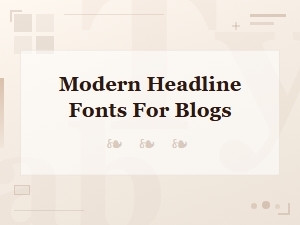 Modern Headline Fonts for Blogs