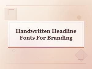 Best Handwritten Headline Fonts for Bold Branding in 2024