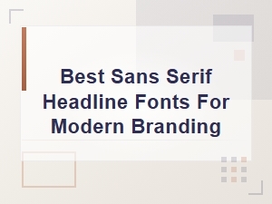 Best Sans Serif Headline Fonts for Modern Branding