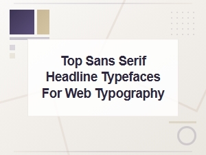 Best Sans Serif Headline Typefaces for Modern Web Typography