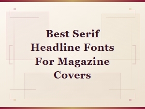 Best Serif Headline Fonts for Magazine Covers