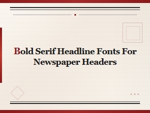 Best Bold Serif Fonts for Newspaper Headlines