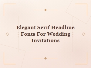 Elegant Serif Headline Fonts for Wedding Invitations